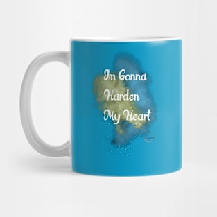 I'm Gonna Harden My Heart Mug